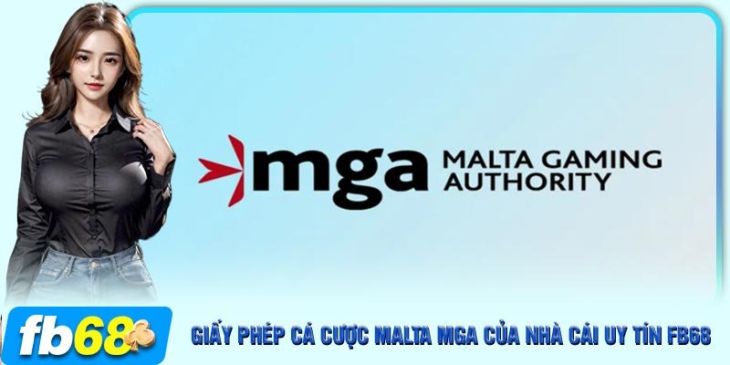 Giấy phép cá cược Malta Mga chứng nhận cho nhà cái uy tín FB68