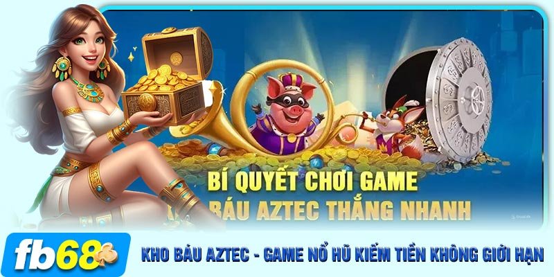 Top những mẹo chơi game kho báu Aztec chuẩn cao thủ