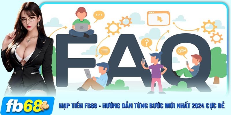 FAQ về quy trình nạp tiền vào tài khoản cá cược tại FB68