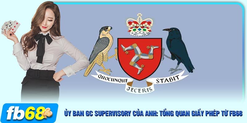 Ủy ban GC Supervisory của Anh đảm bảo tính bảo mật và an toàn cho FB68